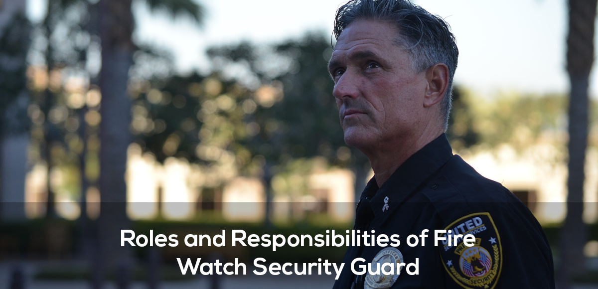 Roles and Responsibilities of Fire Watch Security Guard