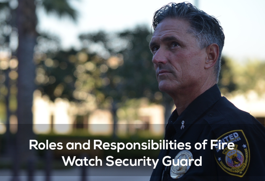 Roles and Responsibilities of Fire Watch Security Guard