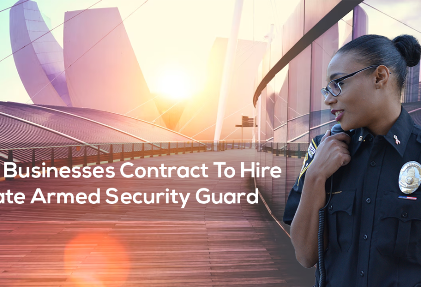 Why Businesses Contract To Hire Private Armed Security Guard
